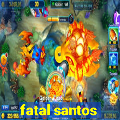 fatal santos